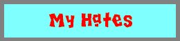 My Hates towards.....